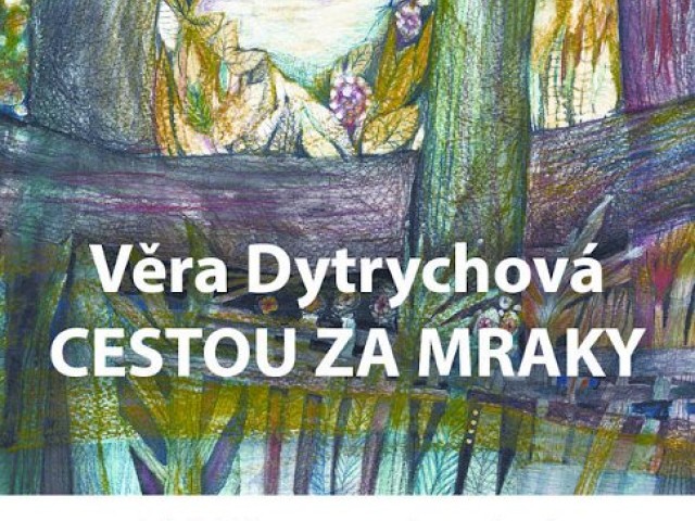 VĚRA DYTRYCHOVÁ / CESTOU ZA MRAKY